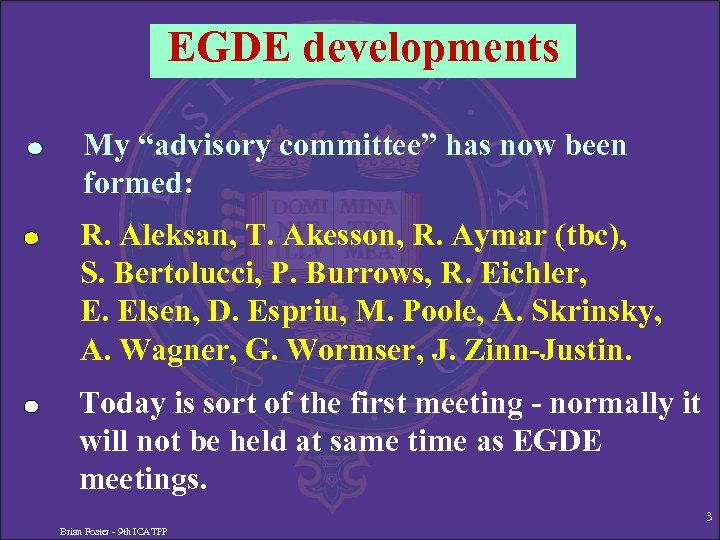 EGDE developments My “advisory committee” has now been formed: R. Aleksan, T. Akesson, R.