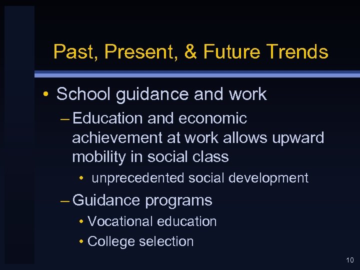 Past, Present, & Future Trends • School guidance and work – Education and economic
