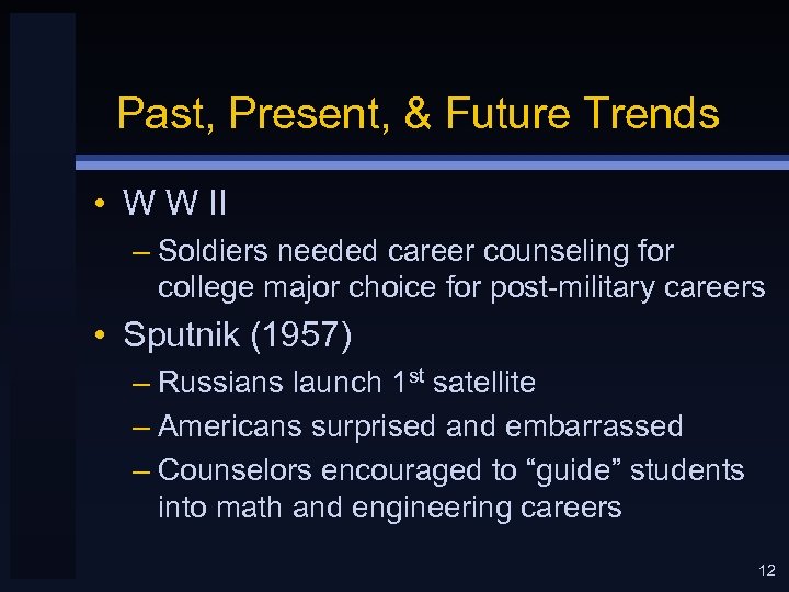 Past, Present, & Future Trends • W W II – Soldiers needed career counseling