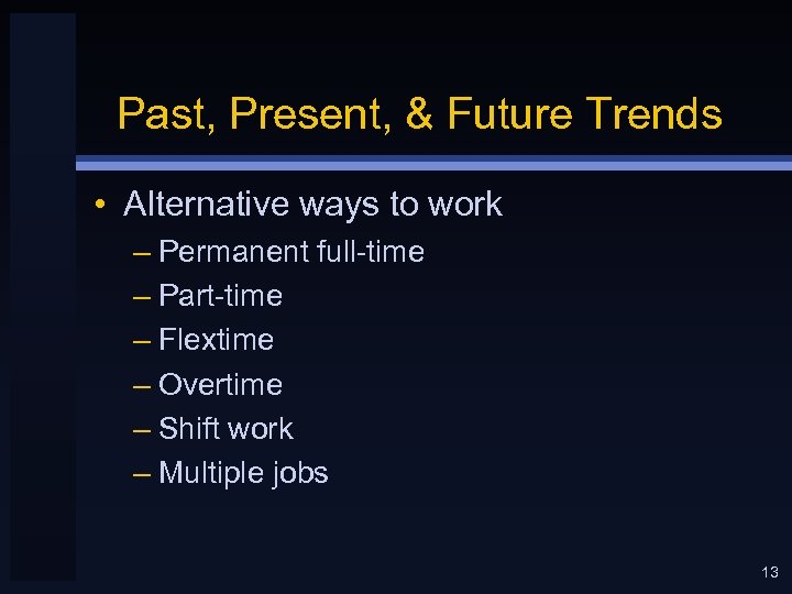 Past, Present, & Future Trends • Alternative ways to work – Permanent full-time –