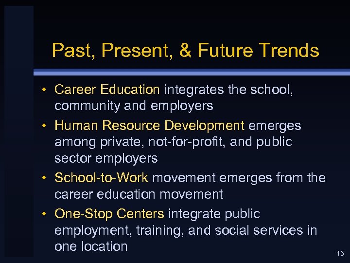 Past, Present, & Future Trends • Career Education integrates the school, community and employers