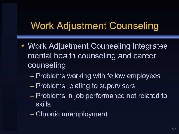 Work Adjustment Counseling • Work Adjustment Counseling integrates mental health counseling and career counseling
