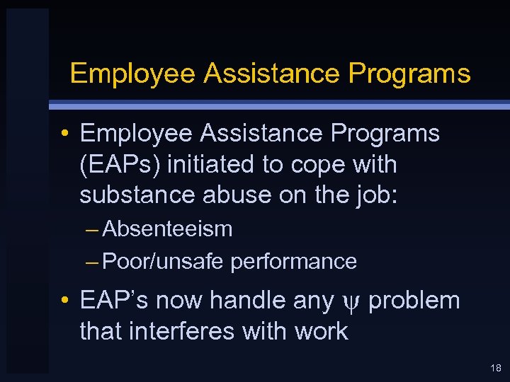 Employee Assistance Programs • Employee Assistance Programs (EAPs) initiated to cope with substance abuse
