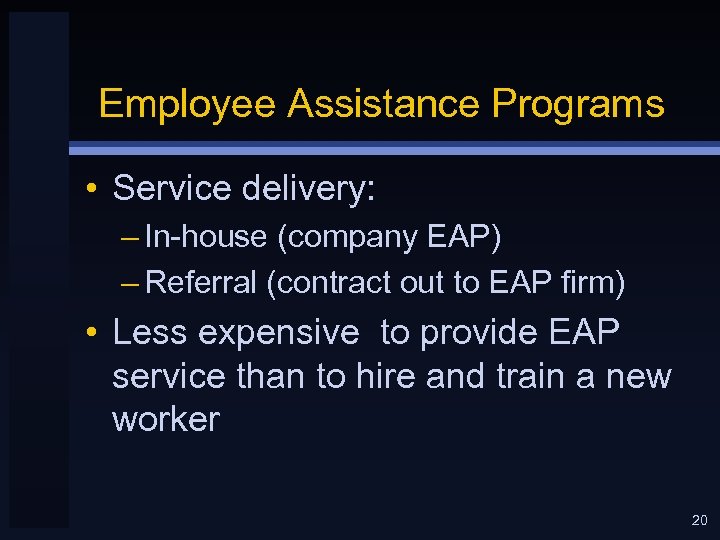 Employee Assistance Programs • Service delivery: – In-house (company EAP) – Referral (contract out