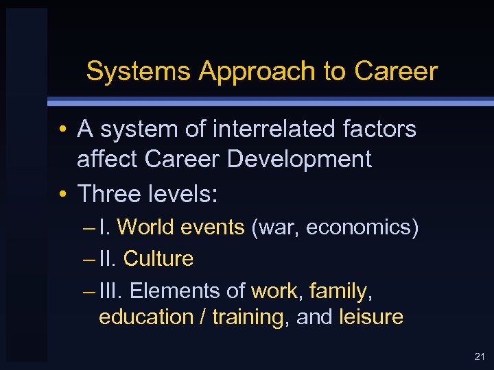 Systems Approach to Career • A system of interrelated factors affect Career Development •