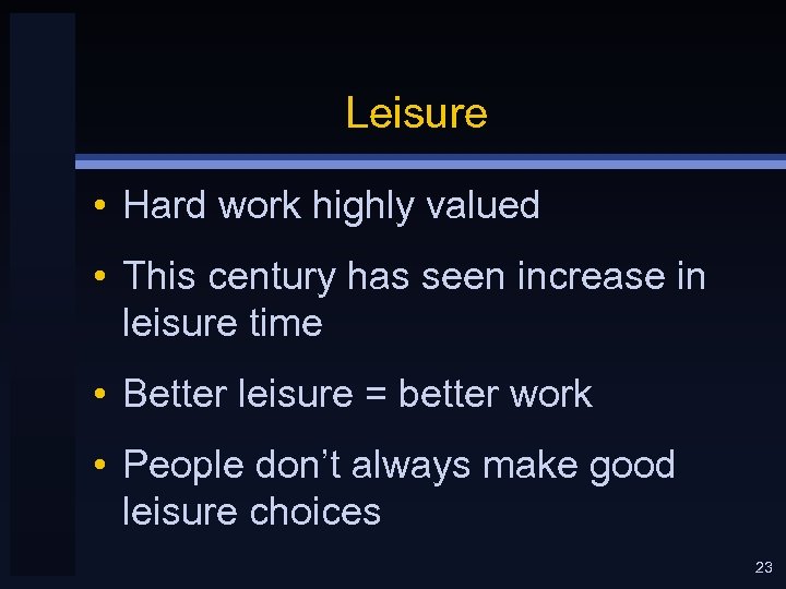 Leisure • Hard work highly valued • This century has seen increase in leisure