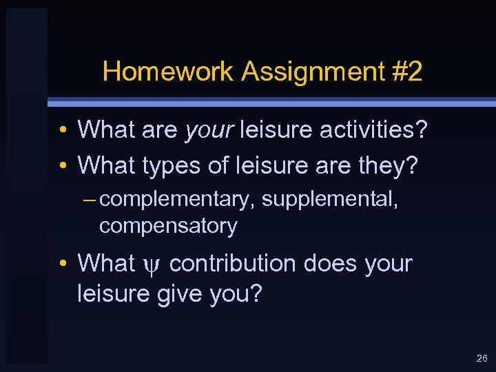 Homework Assignment #2 • What are your leisure activities? • What types of leisure
