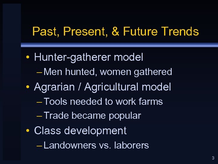 Past, Present, & Future Trends • Hunter-gatherer model – Men hunted, women gathered •