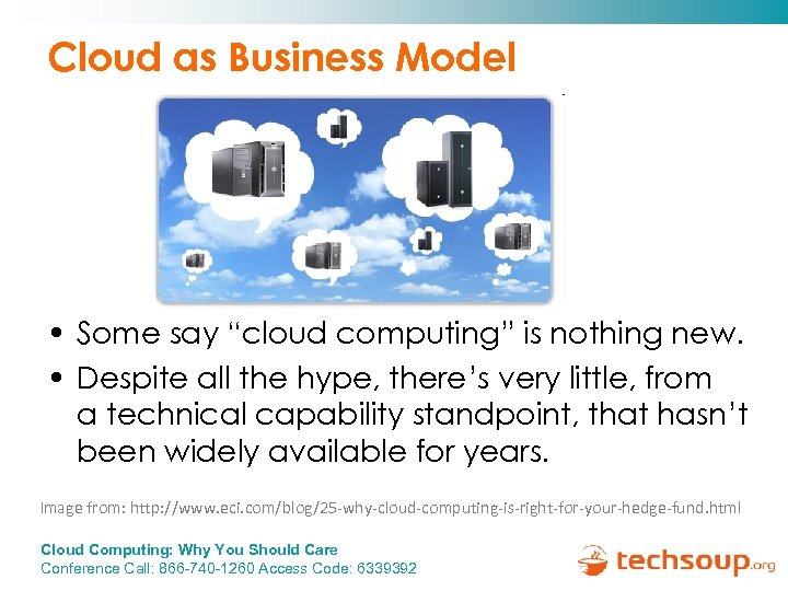 Cloud as Business Model • Some say “cloud computing” is nothing new. • Despite