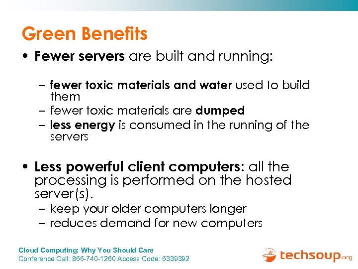 Green Benefits • Fewer servers are built and running: – fewer toxic materials and