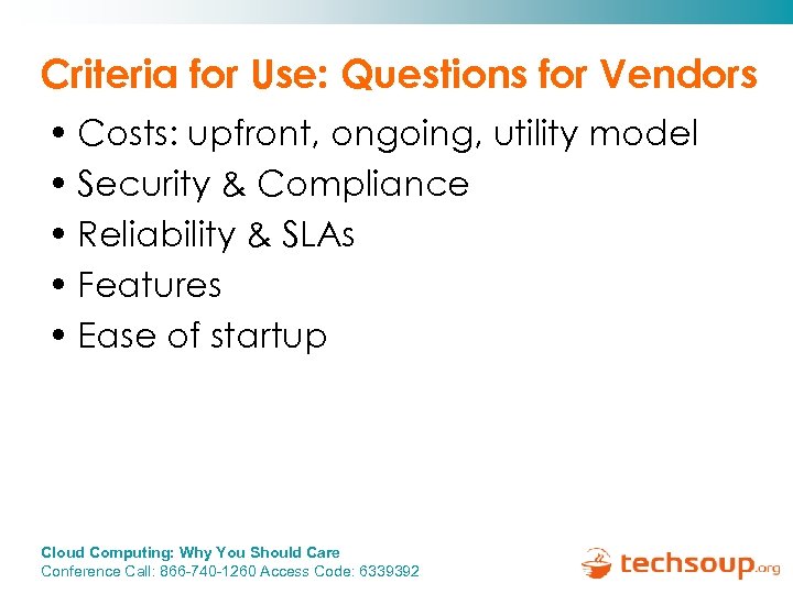 Criteria for Use: Questions for Vendors • Costs: upfront, ongoing, utility model • Security