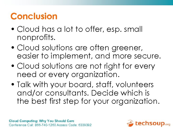 Conclusion • Cloud has a lot to offer, esp. small nonprofits. • Cloud solutions