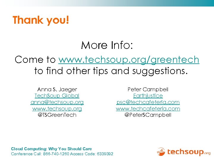 Thank you! More Info: Come to www. techsoup. org/greentech to find other tips and