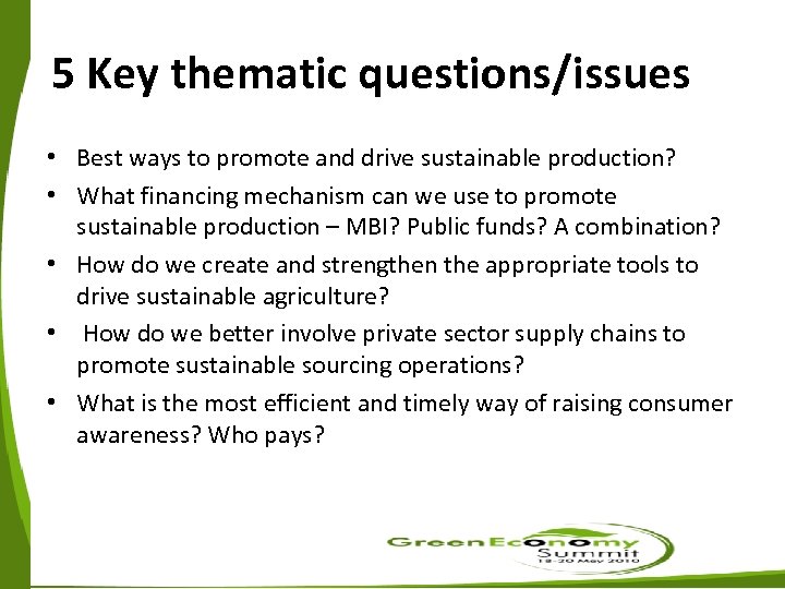 5 Key thematic questions/issues • Best ways to promote and drive sustainable production? •