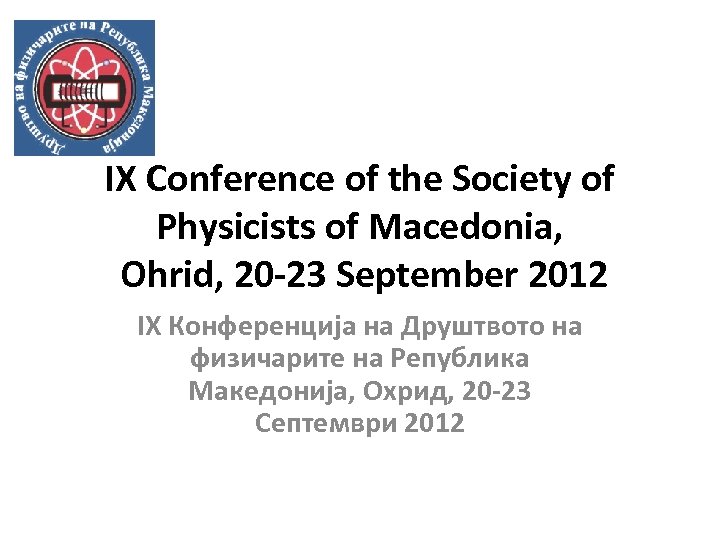 IX Conference of the Society of Physicists of Macedonia, Ohrid, 20 -23 September 2012