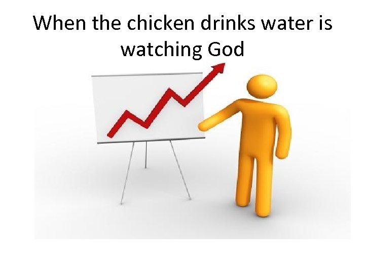 When the chicken drinks water is watching God 
