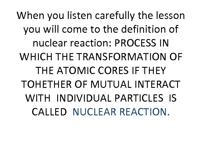 When you listen carefully the lesson you will come to the definition of nuclear