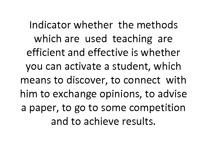 Indicator whether the methods which are used teaching are efficient and effective is whether