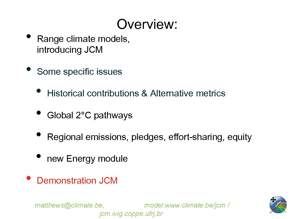  • • Overview: Range climate models, introducing JCM Some specific issues • •