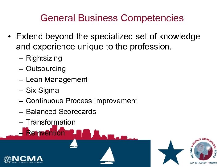 General Business Competencies • Extend beyond the specialized set of knowledge and experience unique