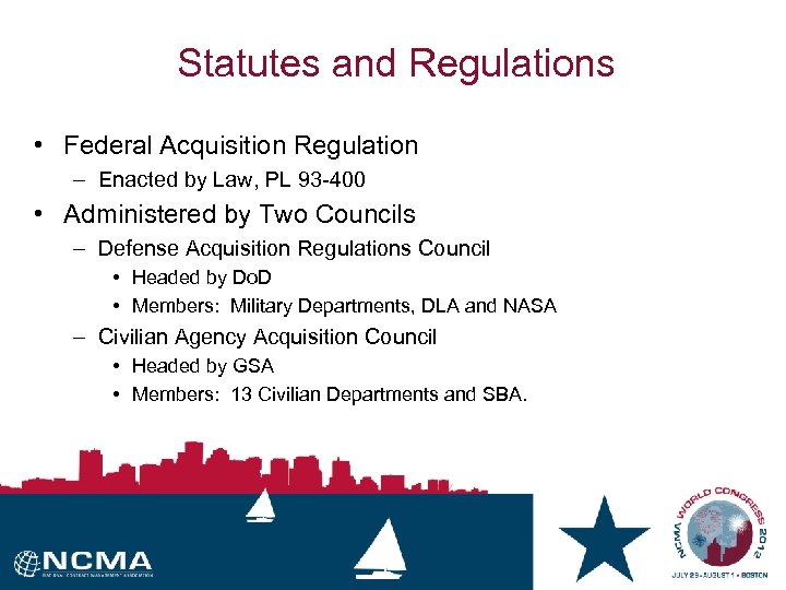 Statutes and Regulations • Federal Acquisition Regulation – Enacted by Law, PL 93 -400