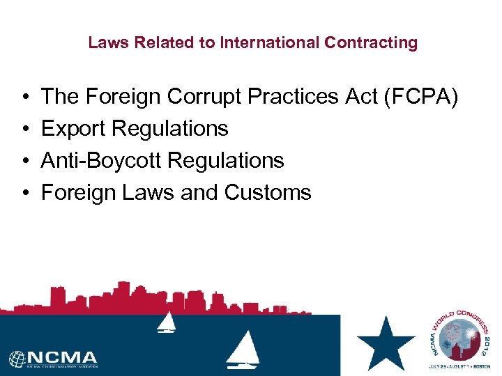 Laws Related to International Contracting • • The Foreign Corrupt Practices Act (FCPA) Export