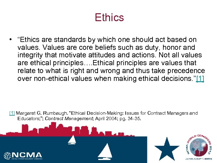 Ethics • “Ethics are standards by which one should act based on values. Values