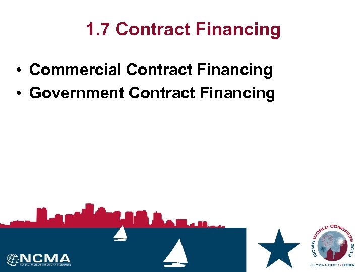 1. 7 Contract Financing • Commercial Contract Financing • Government Contract Financing 