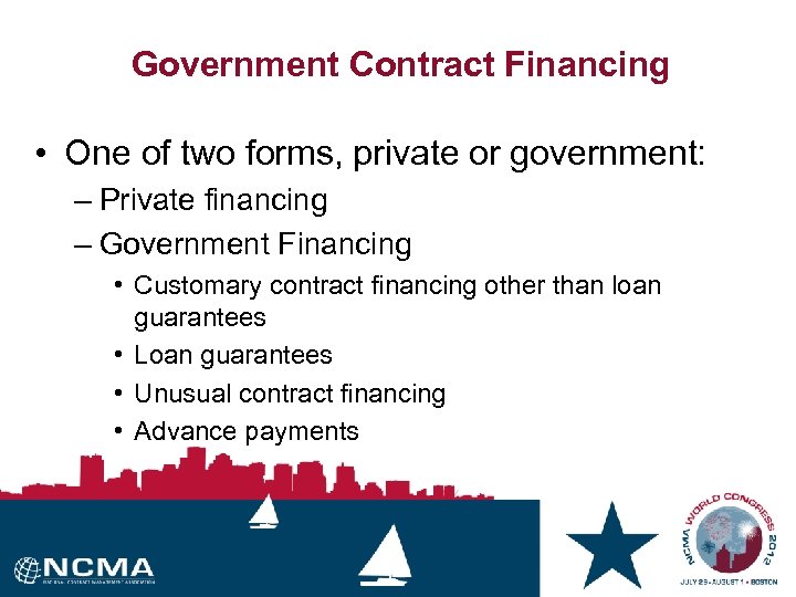 Government Contract Financing • One of two forms, private or government: – Private financing