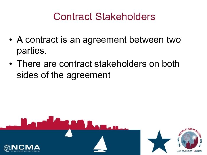 Contract Stakeholders • A contract is an agreement between two parties. • There are