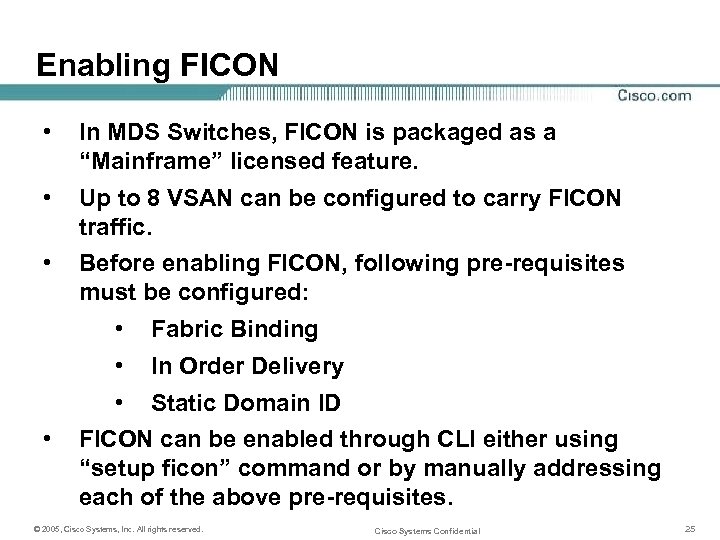 Enabling FICON • In MDS Switches, FICON is packaged as a “Mainframe” licensed feature.
