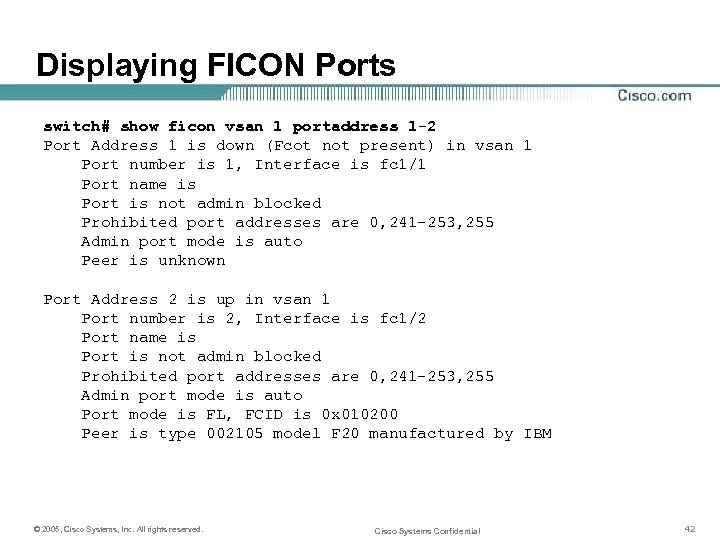 Displaying FICON Ports switch# show ficon vsan 1 portaddress 1 -2 Port Address 1
