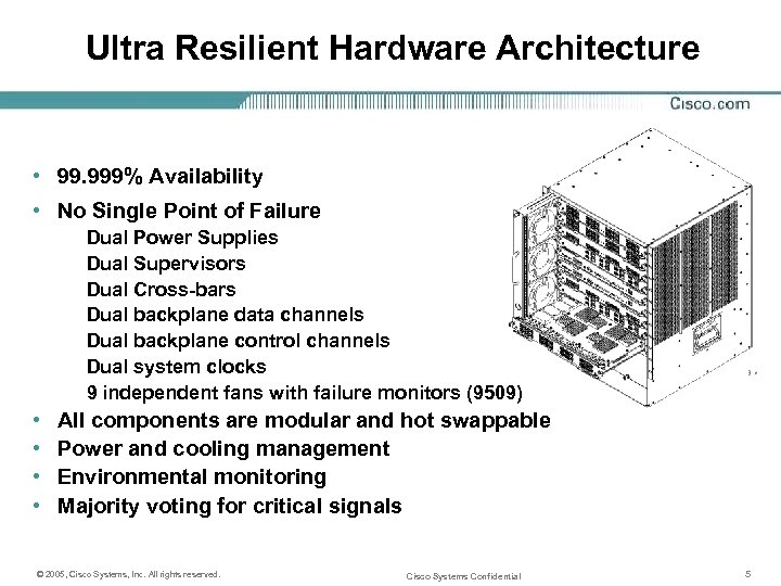 Ultra Resilient Hardware Architecture • 99. 999% Availability • No Single Point of Failure