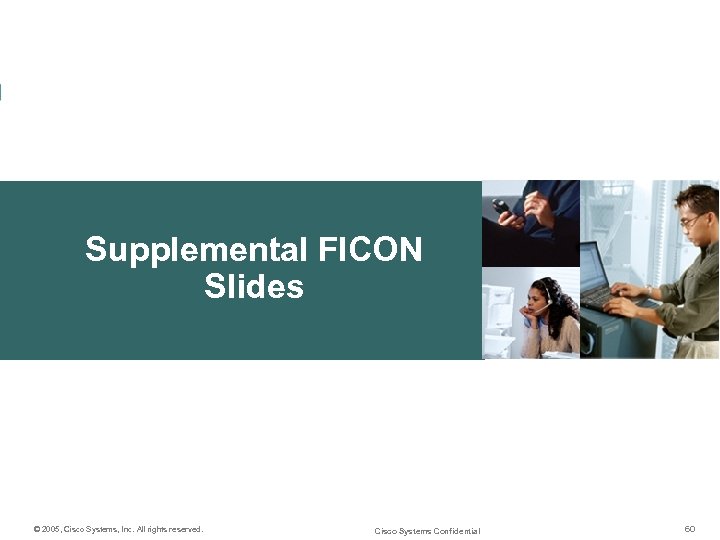 Supplemental FICON Slides © 2005, Cisco Systems, Inc. All rights reserved. Cisco Systems Confidential
