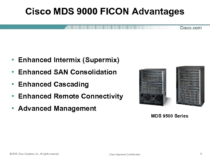 Cisco MDS 9000 FICON Advantages • Enhanced Intermix (Supermix) • Enhanced SAN Consolidation •