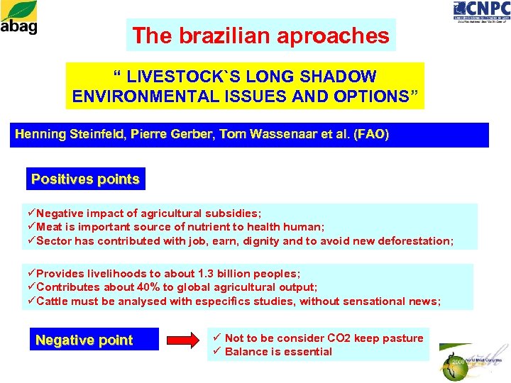 The brazilian aproaches “ LIVESTOCK`S LONG SHADOW ENVIRONMENTAL ISSUES AND OPTIONS” Henning Steinfeld, Pierre