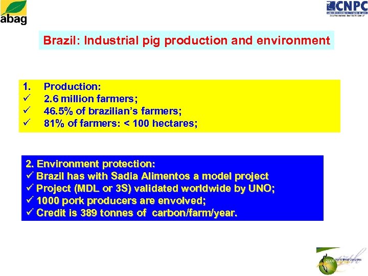 Brazil: Industrial pig production and environment 1. ü ü ü Production: 2. 6 million