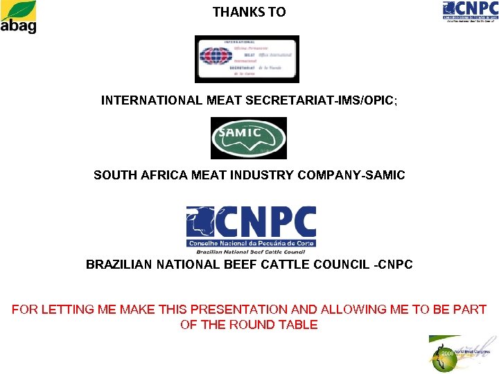 THANKS TO INTERNATIONAL MEAT SECRETARIAT-IMS/OPIC; SOUTH AFRICA MEAT INDUSTRY COMPANY-SAMIC BRAZILIAN NATIONAL BEEF CATTLE