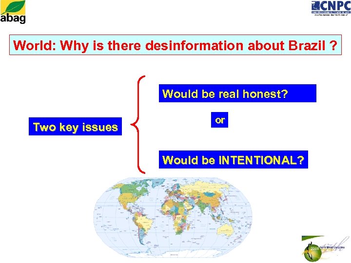 World: Why is there desinformation about Brazil ? Would be real honest? Two key