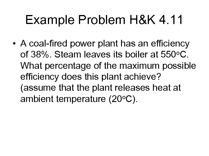 Example Problem H&K 4. 11 • A coal-fired power plant has an efficiency of