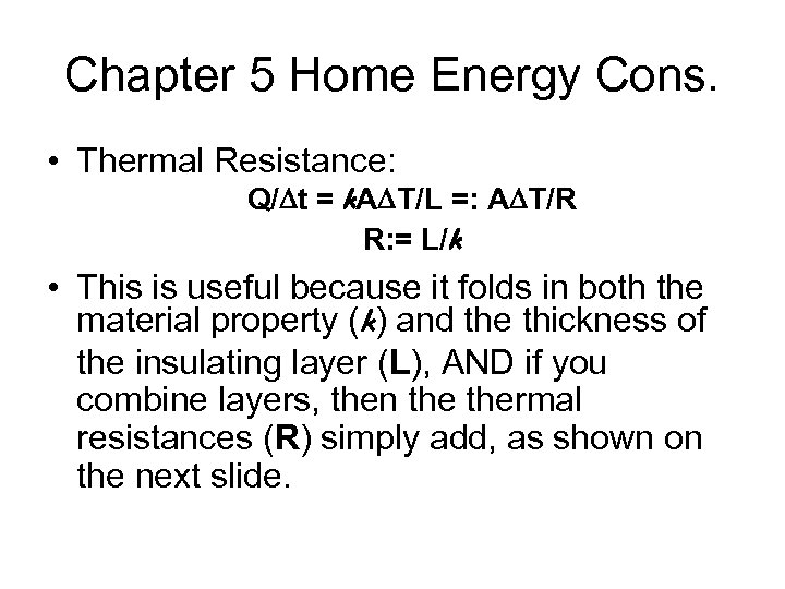 Chapter 5 Home Energy Cons. • Thermal Resistance: Q/Dt = k. ADT/L =: ADT/R