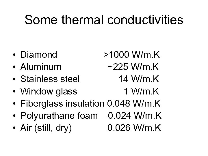 Some thermal conductivities • • Diamond >1000 W/m. K Aluminum ~225 W/m. K Stainless
