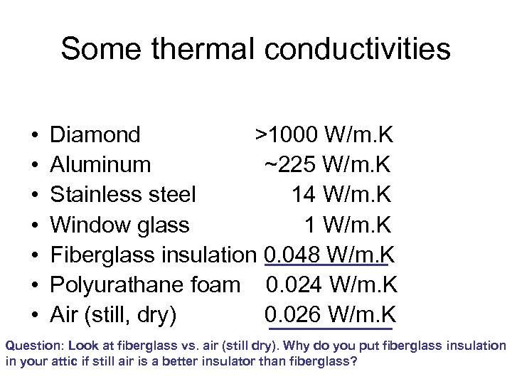 Some thermal conductivities • • Diamond >1000 W/m. K Aluminum ~225 W/m. K Stainless