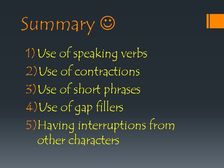 Summary 1) Use of speaking verbs 2)Use of contractions 3)Use of short phrases 4)Use