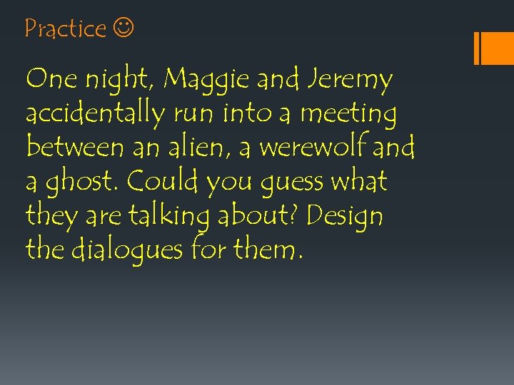 Practice One night, Maggie and Jeremy accidentally run into a meeting between an alien,