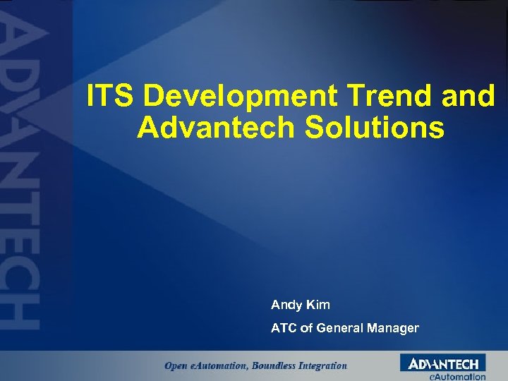 ITS Development Trend and Advantech Solutions Andy Kim ATC of General Manager 