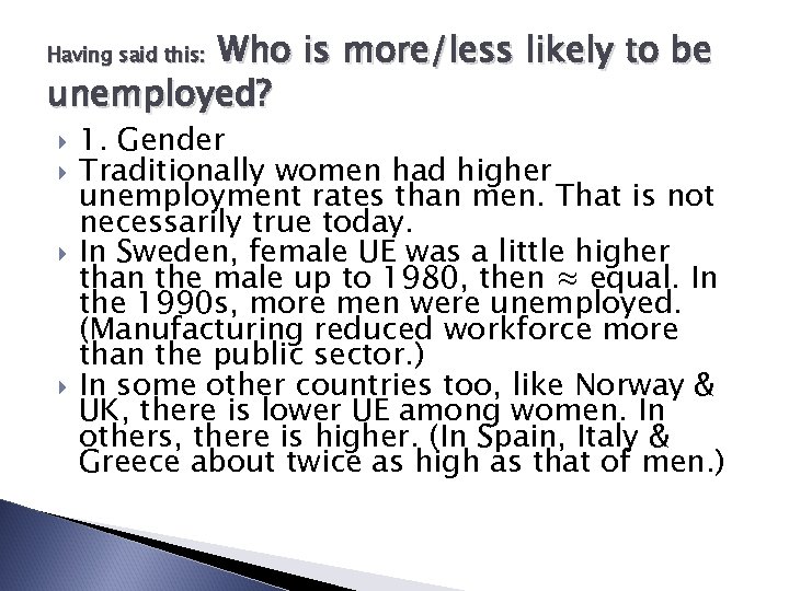 Who is more/less likely to be unemployed? Having said this: 1. Gender Traditionally women