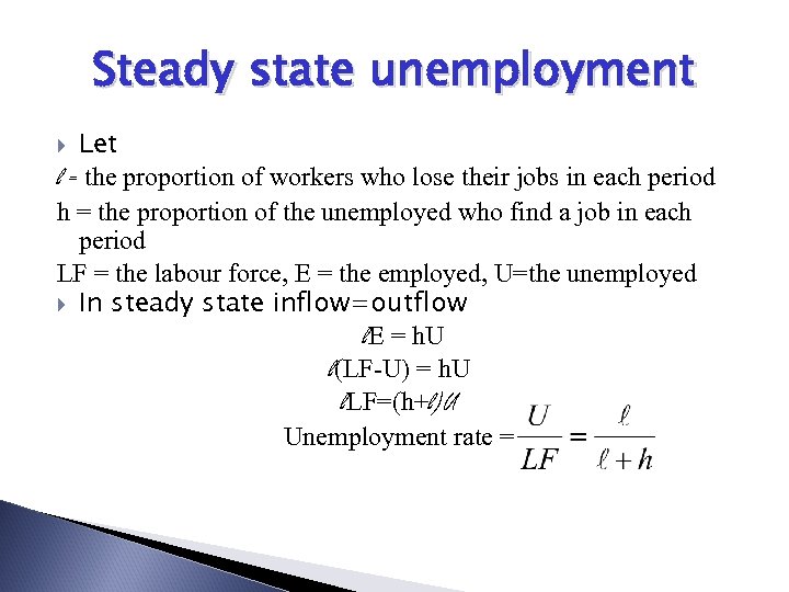Steady state unemployment Let l = the proportion of workers who lose their jobs