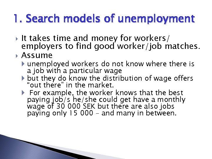 1. Search models of unemployment It takes time and money for workers/ employers to