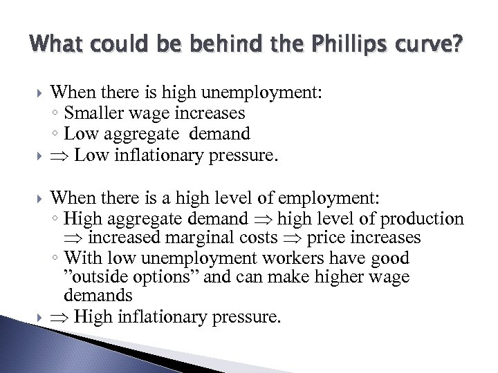 What could be behind the Phillips curve? When there is high unemployment: ◦ Smaller